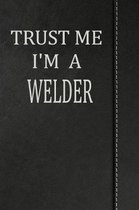 Trust Me I'm a Welder