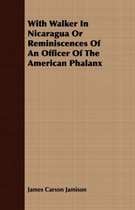 With Walker In Nicaragua Or Reminiscences Of An Officer Of The American Phalanx
