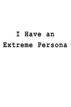 I Have an Extreme Persona