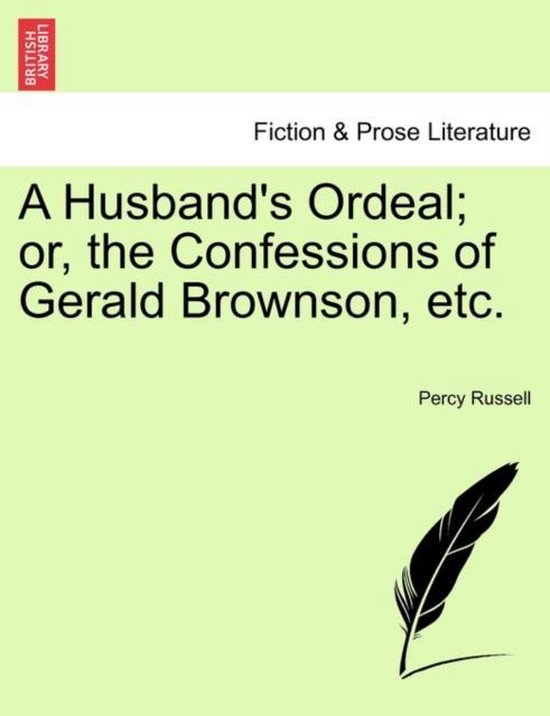 A Husband's Ordeal; Or, the Confessions of Gerald Brownson, Etc.