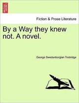 By a Way They Knew Not. a Novel.