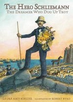 Hero Schliemann The Dreamer Who Dug For
