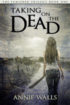 The Famished Trilogy 1 - Taking on the Dead