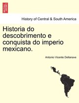 Historia Do Descobrimento E Conquista Do Imperio Mexicano.