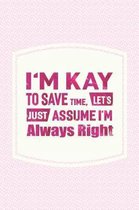 I'm Kay to Save Time, Let's Just Assume I'm Always Right