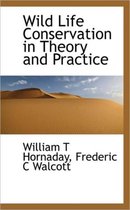 Wild Life Conservation in Theory and Practice