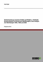 Wechselwirkung zwischen Politik und Medien. Politische Kommunikation zu Zeiten des Wahlkampfes