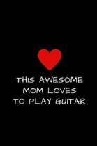 This Awesome Mom Loves To Play Guitar