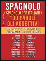 Foreign Language Learning Guides - Spagnolo ( Spagnolo Per Italiani ) 100 Parole - Gli Aggettivi