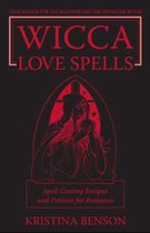 Wicca Love Spells: Love Magick for the Beginner and the Advanced Witch – Spell Casting Recipes and Potions for Romance