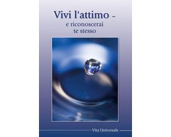 Vivi l'attimo e vedi e riconosci te stesso