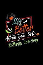 Life Is Better When You Are Butterfly Collecting