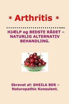 * Arthritis* Help and Best Advice - Natural Alternative. Danish Edition.