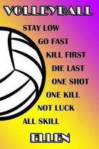 Volleyball Stay Low Go Fast Kill First Die Last One Shot One Kill Not Luck All Skill Ellen