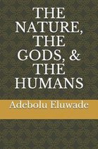 The Nature, the Gods, & the Humans