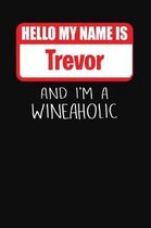 Hello My Name is Trevor And I'm A Wineaholic