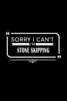 Sorry I Can't I'm Stone Skipping