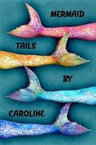 Mermaid Tails by Caroline