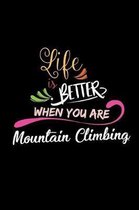 Life Is Better When You Are Mountain Climbing