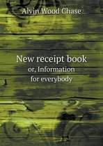 New receipt book or, Information for everybody