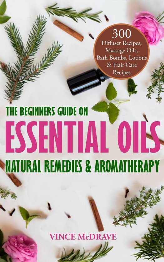 Healing Properties of Essential Oils 1 The Beginners Guide on
