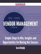 Vendor Management - Simple Steps to Win, Insights and Opportunities for Maxing Out Success