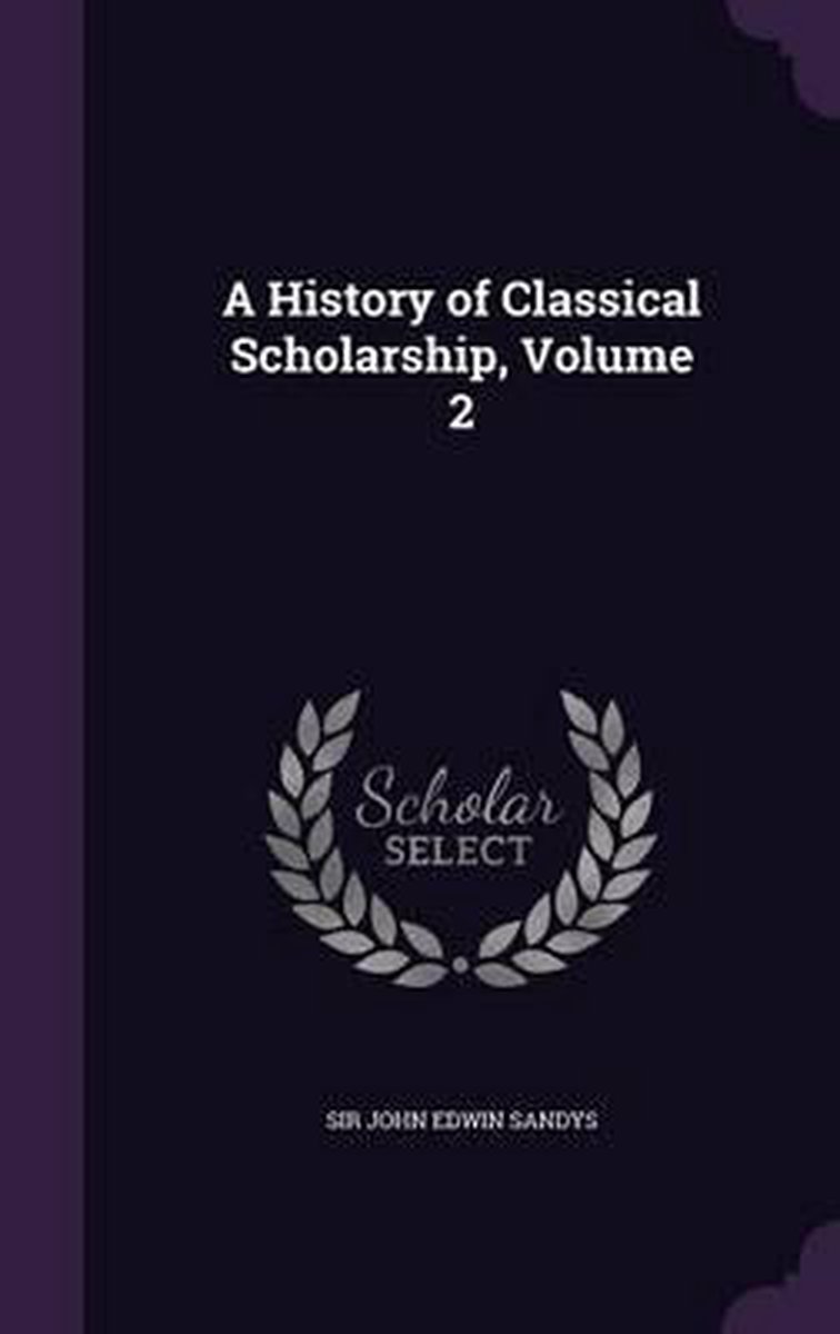 A History Of Classical Scholarship, Volume 2 van John Edwin Sandys