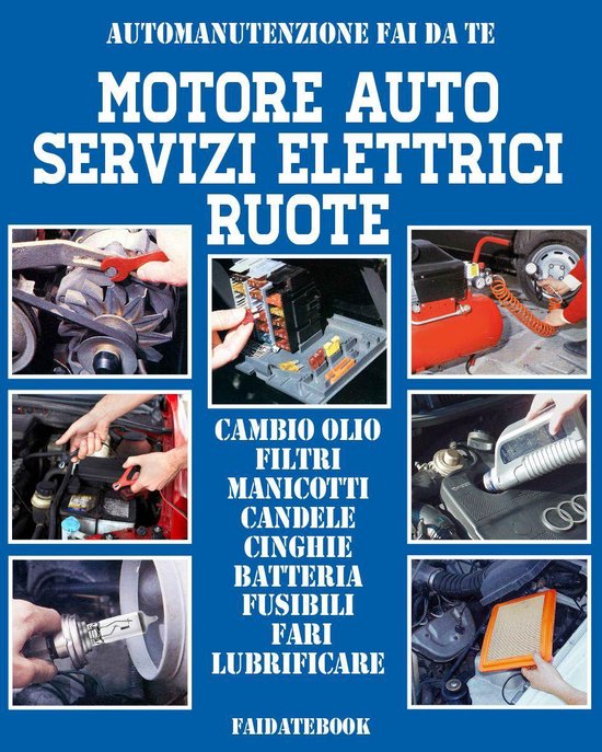Automanutenzione fai da te - Motore auto - Servizi elettrici - Ruote