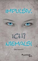 Impulsiv. Ich? Niemals!