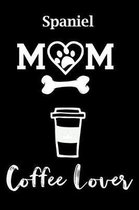 Spaniel Mom Coffee Lover