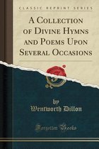 A Collection of Divine Hymns and Poems Upon Several Occasions (Classic Reprint)