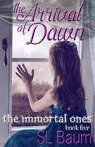 The Immortal Ones 5 - The Arrival of Dawn (The Immortal Ones - Book Five)