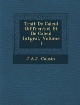 Trait de Calcul Diff Rentiel Et de Calcul Int Gral, Volume 1