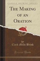 The Making of an Oration (Classic Reprint)