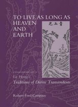To Live As Long As Heaven & Earth - A Translation & Study Of Ge Hong's Traditions Of Divine Transcendants