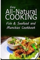 Easy All-Natural Cooking - Fish & Seafood and Munchies Cookbook