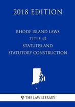 Rhode Island Laws - Title 43 - Statutes and Statutory Construction (2018 Edition)