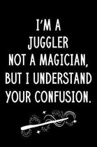 I'm A Juggler Not A Magician But I Understand Your Confusion