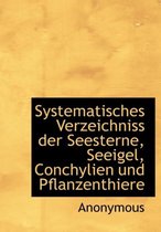 Systematisches Verzeichniss Der Seesterne, Seeigel, Conchylien Und Pflanzenthiere