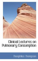 Clinical Lectures on Pulmonary Consumption