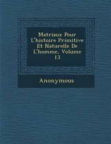 Mat Riaux Pour L'Histoire Primitive Et Naturelle de L'Homme, Volume 13