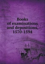 Books of Examinations and Depositions, 1570-1594