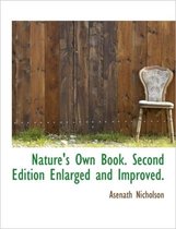 Nature's Own Book. Second Edition Enlarged and Improved.