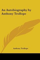 An Autobiography By Anthony Trollope