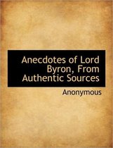 Anecdotes of Lord Byron, from Authentic Sources