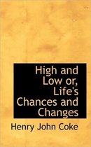 High and Low Or, Life's Chances and Changes