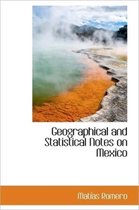 Geographical and Statistical Notes on Mexico