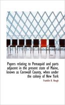 Papers Relating to Pemaquid and Parts Adjacent in the Present State of Maine, Known as Cornwall Coun