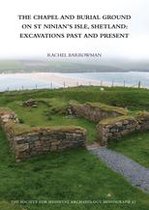 The Society for Medieval Archaeology Monographs - The Chapel and Burial Ground on St Ninian's Isle, Shetland: Excavations Past and Present: v. 32