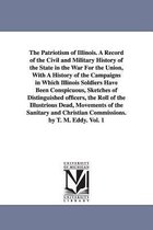 The Patriotism of Illinois. a Record of the Civil and Military History of the State in the War for the Union, with a History of the Campaigns in Which Illinois Soldiers Have Been C